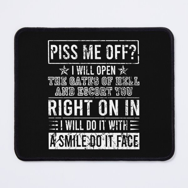 Item preview, Piss me off I will open the gates of hell and escort you right on it I will do it with smile on my face designed and sold by addylolanden.