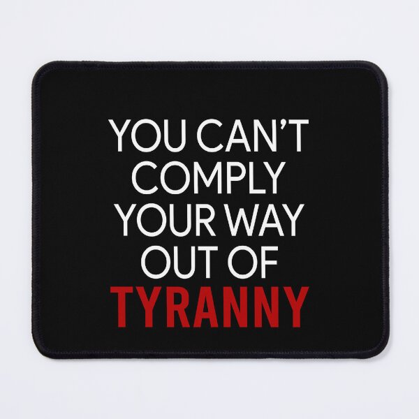 Item preview, You can't comply your way out of Tyranny designed and sold by addylolanden.