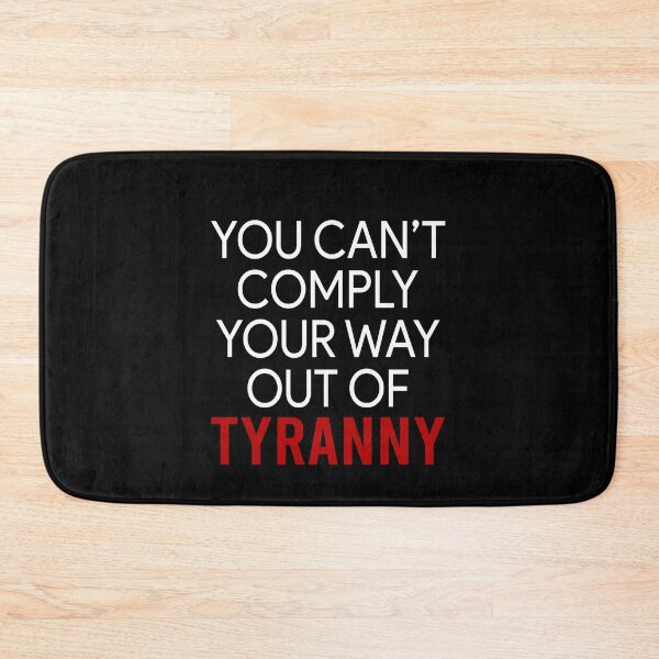 Item preview, You can't comply your way out of Tyranny designed and sold by addylolanden.
