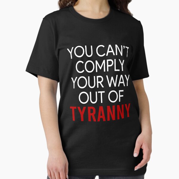 Item preview, You can't comply your way out of Tyranny designed and sold by addylolanden.