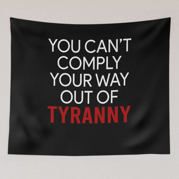 Item preview, You can't comply your way out of Tyranny designed and sold by addylolanden.