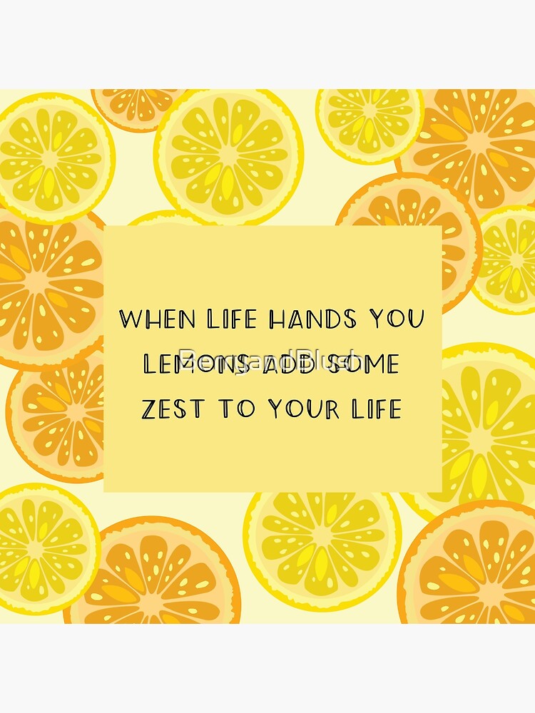 "when life hands you lemons add some zest to your life (lemon quotes