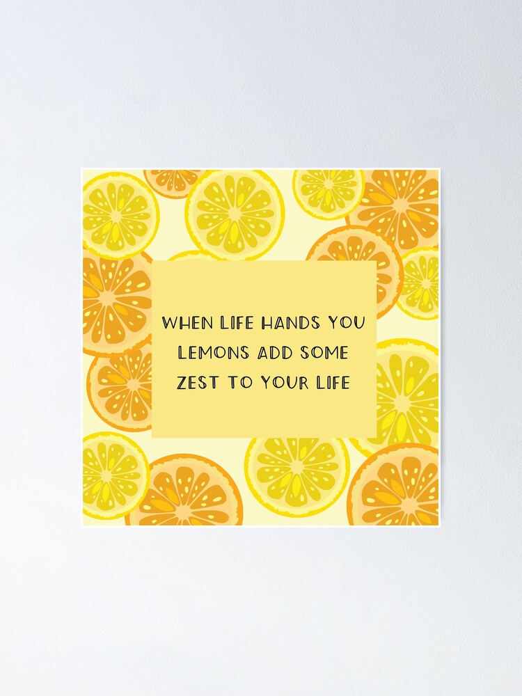 "when life hands you lemons add some zest to your life (lemon quotes