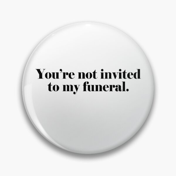 Item preview, You're not invited to my funeral designed and sold by addylolanden.