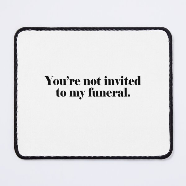 Item preview, You're not invited to my funeral designed and sold by addylolanden.