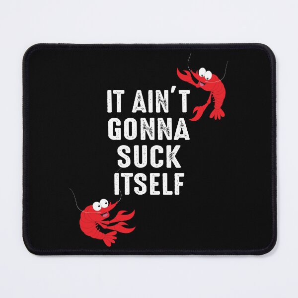 Item preview, It ain't gonna suck itself Crawfish designed and sold by BuxomBabe21.