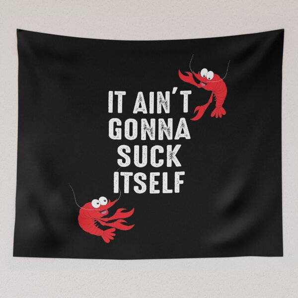Item preview, It ain't gonna suck itself Crawfish designed and sold by BuxomBabe21.