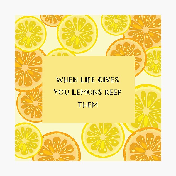 "when life gives you lemons keep them (lemon quotes)" Photographic