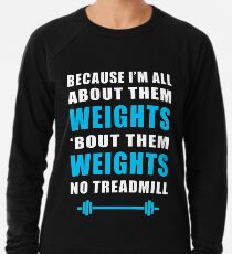 ICH HABE ALLES ÜBER SIE GEWICHTE KEIN TREADMILL GYM MASHUP Leichtes Sweatshirt