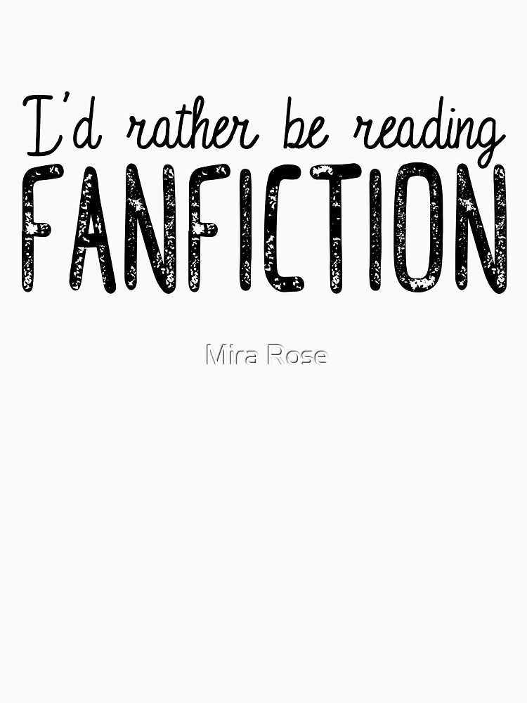 I'd Rather Be Reading Fanfiction by EleanorRoseYT