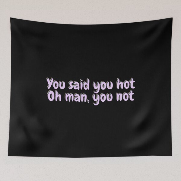 Item preview, You said you hot Oh man, you not designed and sold by Colorful-Inspo.