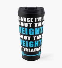 I'M ALL ABOUT THEM WEIGHTS NO TREADMILL GYM MASHUP Travel Mug