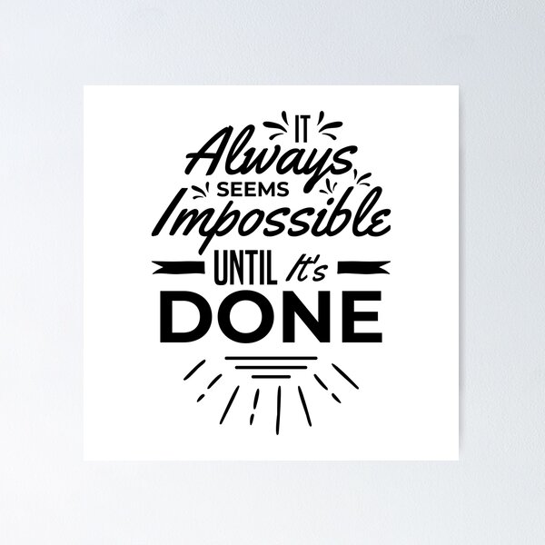 IT ALWAYS SEEMS IMPOSSIBLE UNTIL IT'S DONE - urbanarts