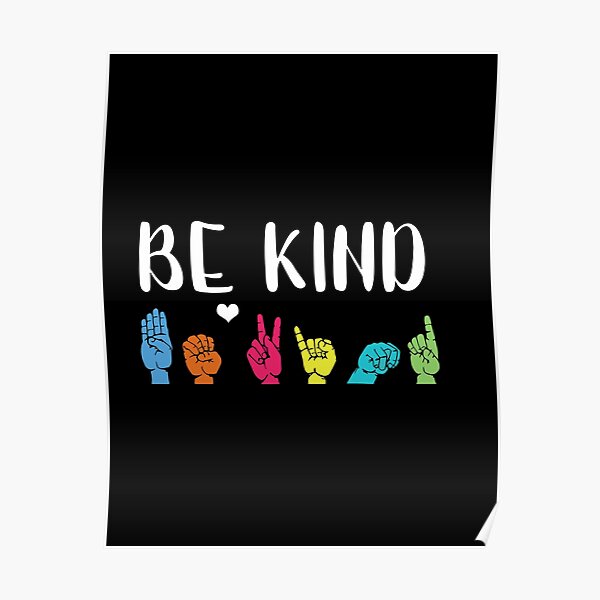 Be Kind Asl American Sign Language Cute Kindness Poster For Sale By Lilsakakelly Redbubble 0303