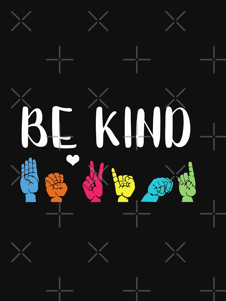 Be Kind Asl American Sign Language Cute Kindness T Shirt For Sale By Lilsakakelly Redbubble 7605