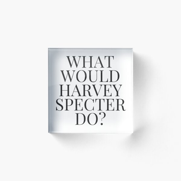 What Would Harvey Specter Do? v2 (WHITE) Acrylic Block