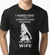 I Asked God For Strength And Courage He Sent My Wife T-shirt Tri-blend T-Shirt