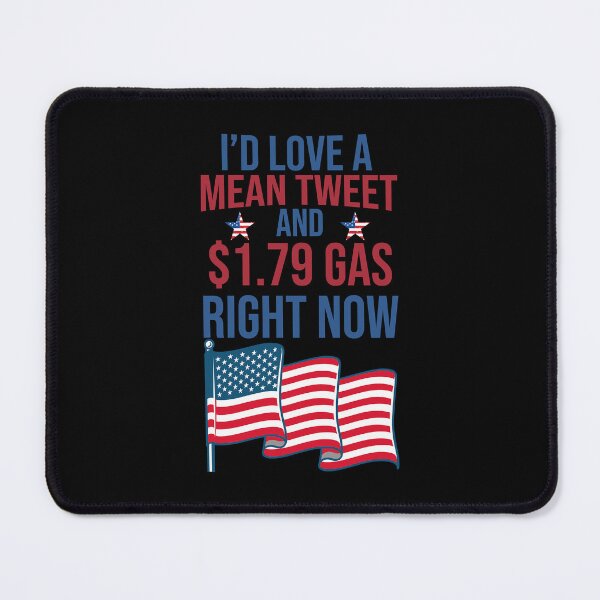 Item preview, Id Love A Mean Tweet And 1 79 Gas Right Now  designed and sold by MissouriBoyer.