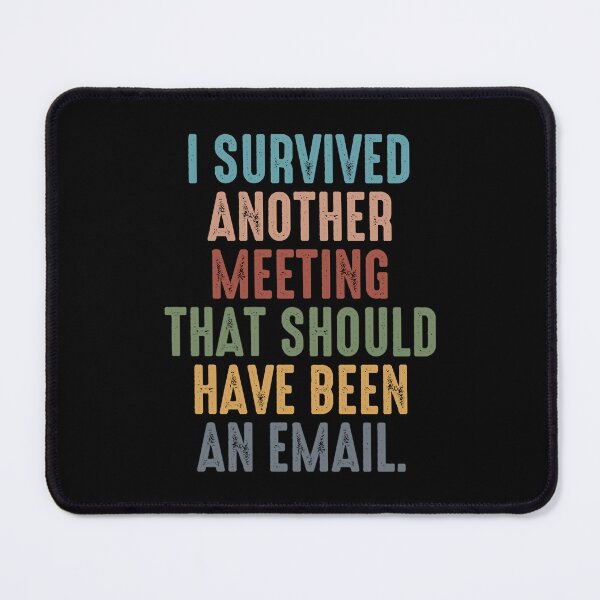 Item preview, I Survived Another Meeting That Should Have Been An Email designed and sold by MissouriBoyer.
