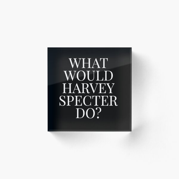What Would Harvey Specter Do? v2 (Black) Acrylic Block