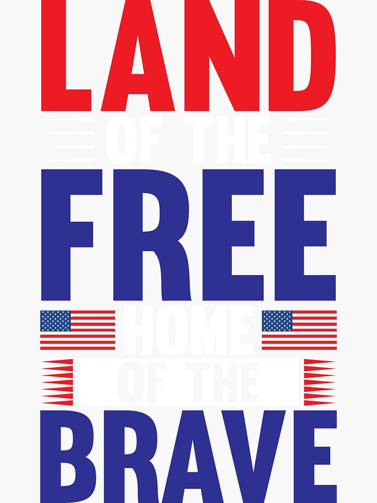 "Land Of The Free Home Of The Brave" Sticker for Sale by gsnepu Redbubble