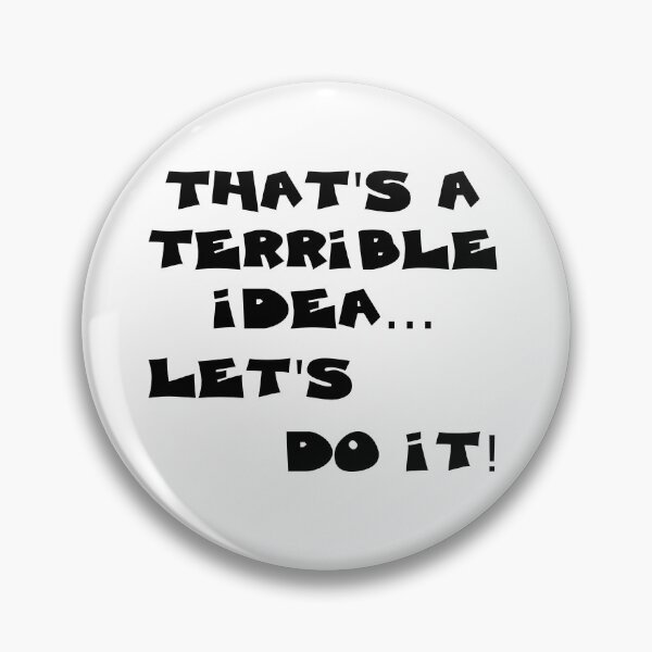 Item preview, THATS A TERRIBLE IDEA...LETS DO IT designed and sold by DomGDesign.