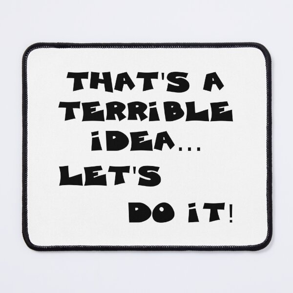 Item preview, THATS A TERRIBLE IDEA...LETS DO IT designed and sold by DomGDesign.