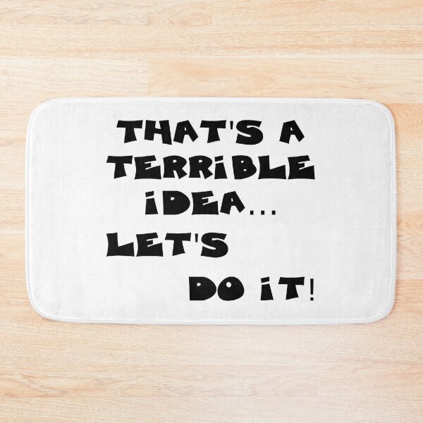 Item preview, THATS A TERRIBLE IDEA...LETS DO IT designed and sold by DomGDesign.