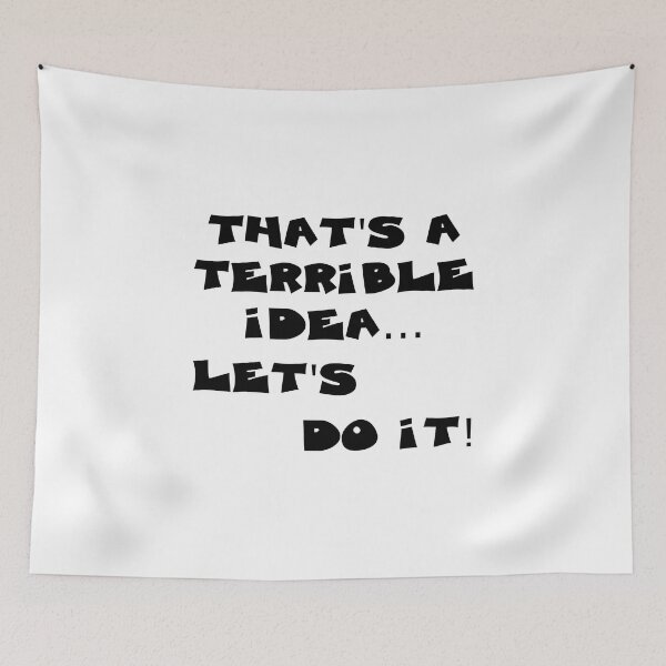 Item preview, THATS A TERRIBLE IDEA...LETS DO IT designed and sold by DomGDesign.