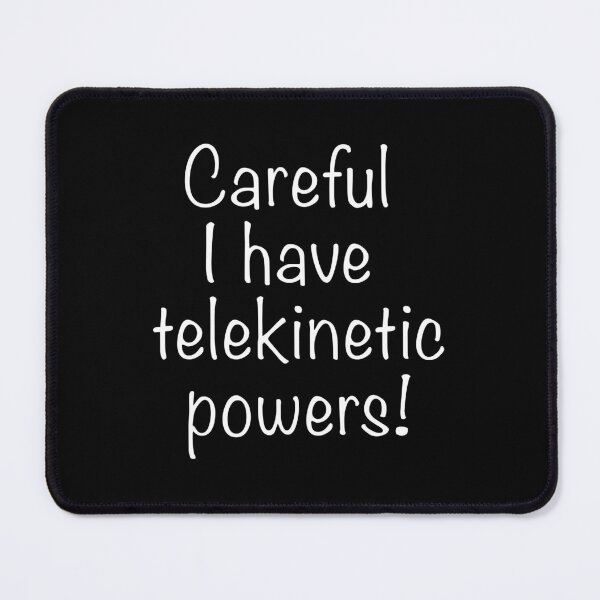 Item preview, Careful I have telekinetic powers! designed and sold by Scat the cat.