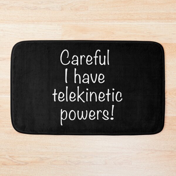 Item preview, Careful I have telekinetic powers! designed and sold by Scat the cat.