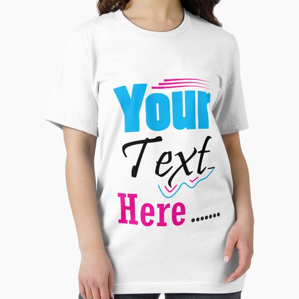 Your Text Here T-Shirts for Sale | Redbubble
