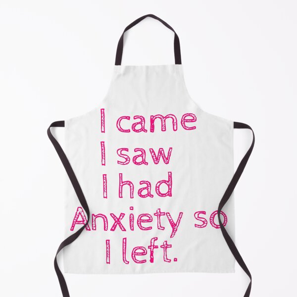 Item preview, Womens girls  I came I saw I had Anxiety so I left designed and sold by hassbelo.