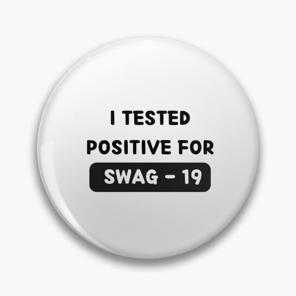 Item preview, I Tested Positive For Swag 19 designed and sold by bsrishika.