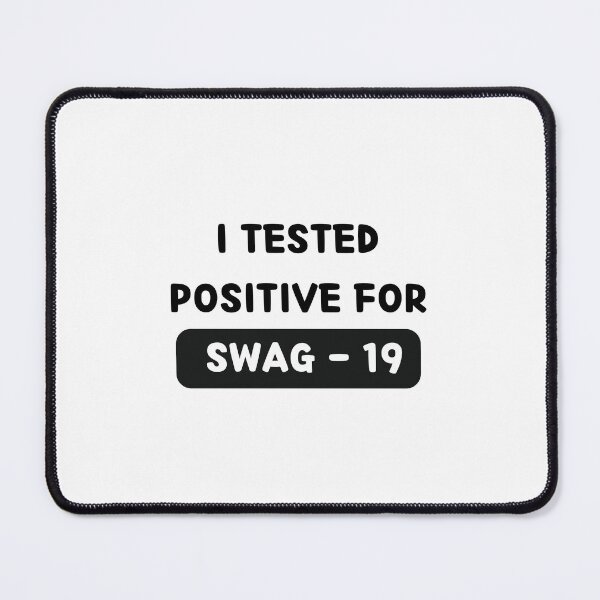Item preview, I Tested Positive For Swag 19 designed and sold by bsrishika.