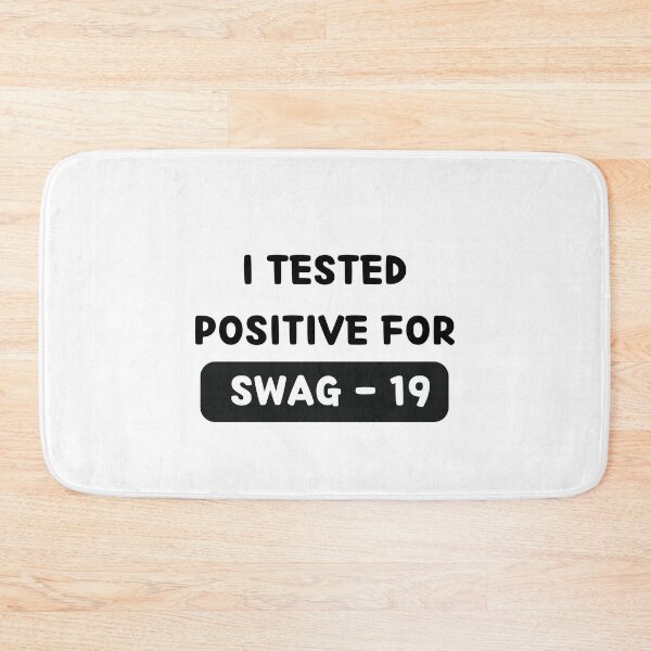 Item preview, I Tested Positive For Swag 19 designed and sold by bsrishika.