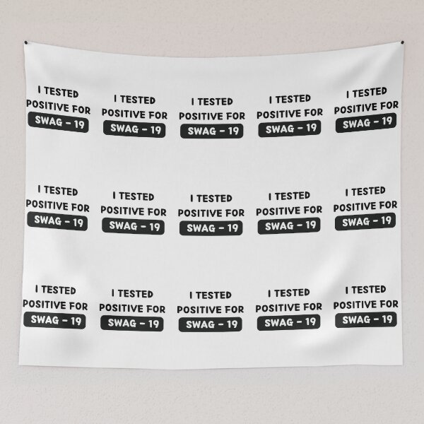 Item preview, I Tested Positive For Swag 19 designed and sold by bsrishika.