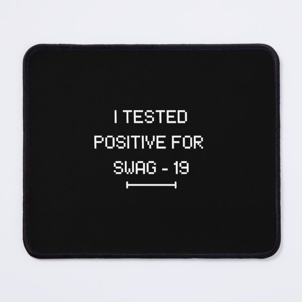 Item preview, I Tested Positive For Swag 19 designed and sold by bsrishika.