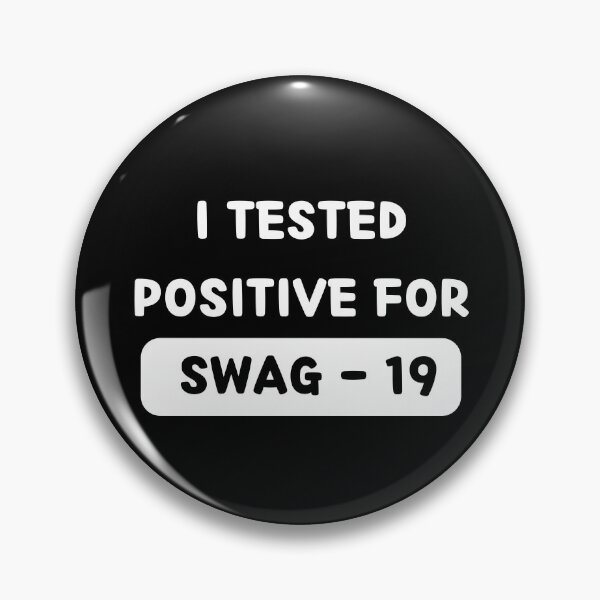 Item preview, I Tested Positive For Swag 19 designed and sold by bsrishika.