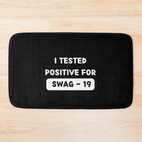Item preview, I Tested Positive For Swag 19 designed and sold by bsrishika.