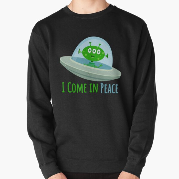 I come in peace Pullover Sweatshirt
