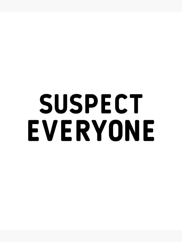 suspect-everyone-trust-no-one-quotes-poster-for-sale-by-piecesofmind