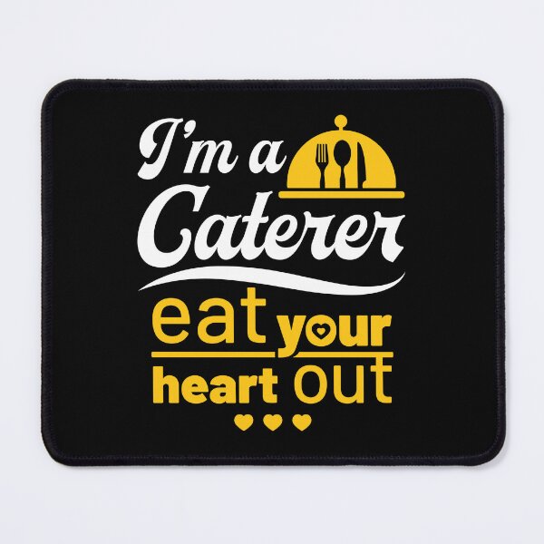Item preview, I'm a Caterer Eat Your Heart Out designed and sold by jaygo.
