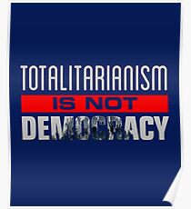 Anti-Trump - Totalitarianism Is Not Democracy Poster
