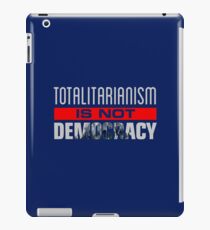 Anti-Trump - Totalitarianism Is Not Democracy iPad Case/Skin