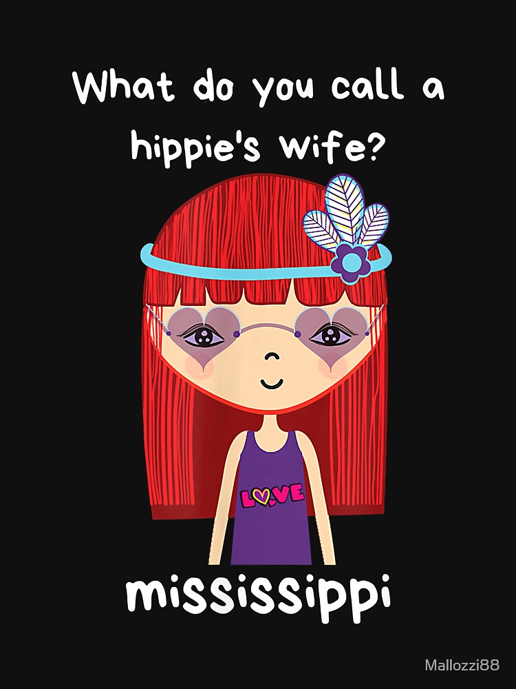 what-do-you-call-a-hippie-s-wife-mississippi-t-shirt-by-mallozzi88