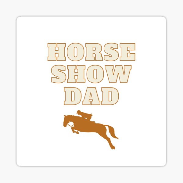 "Horse Show Dad" Sticker for Sale by Rachelrosej19 Redbubble