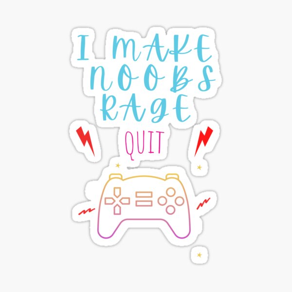 I Make Noobs Rage Quit Sticker for Sale by VibenGraphics