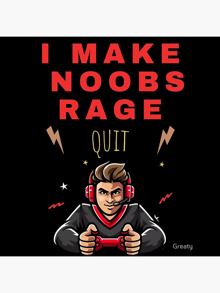 i make noobs rage quit Poster by FersArts