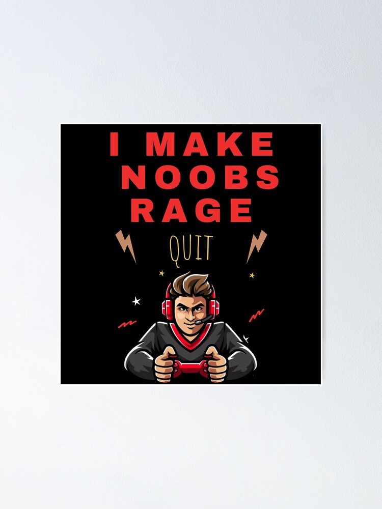 i make noobs rage quit Poster by FersArts